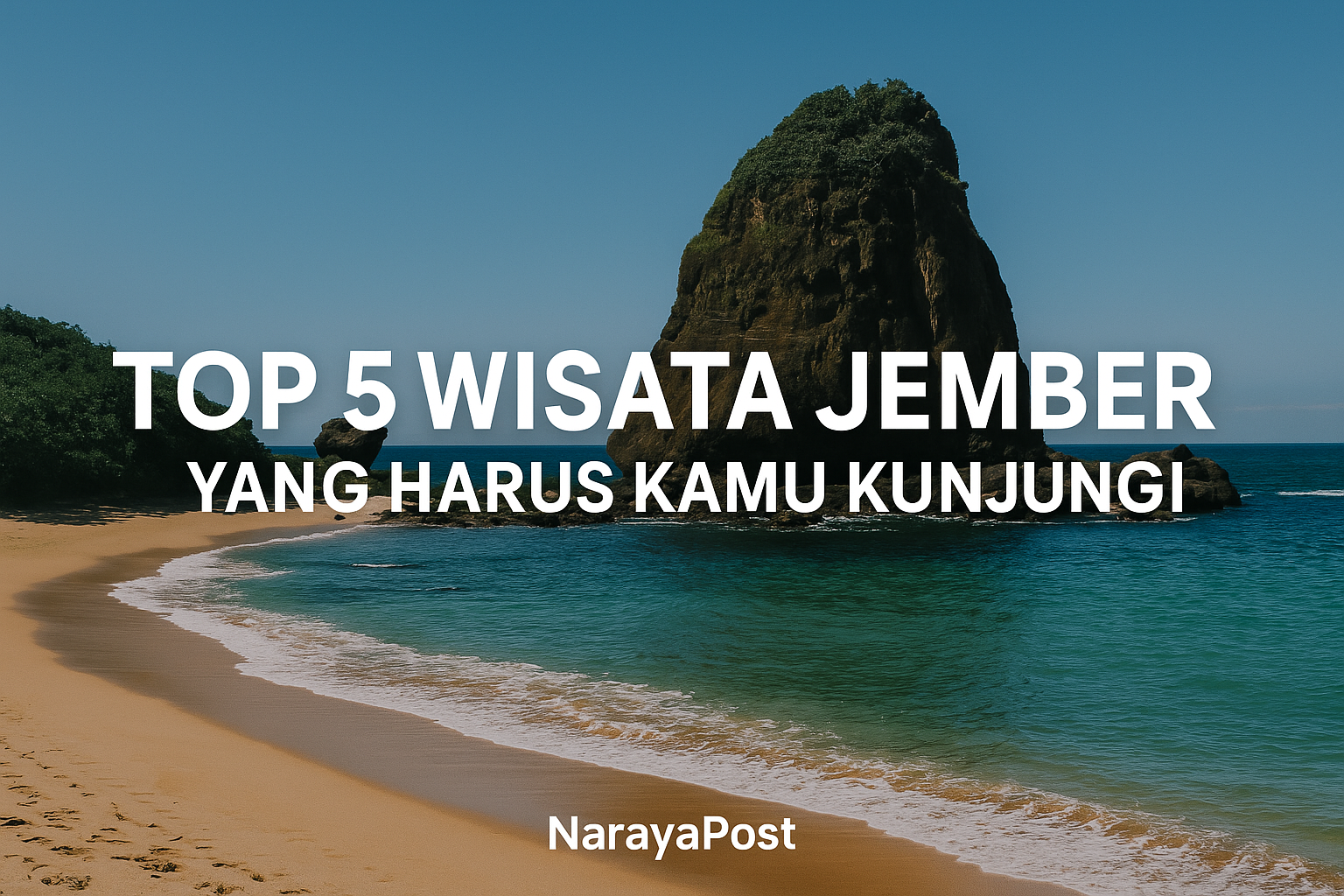 Pemandangan Pantai Papuma di Jember dengan teks “Top 5 Wisata Jember yang Harus Kamu Kunjungi” dan watermark NarayaPost.